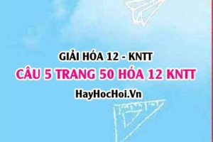 Giải câu 5 luyện tập trang 50 Hóa 12 Kết nối tri thức SGK